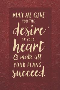 May He Give You The Desire Of Your Heart & Make All Your Plans Succeed.