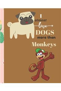 I Almost Love Dogs More than Monkeys