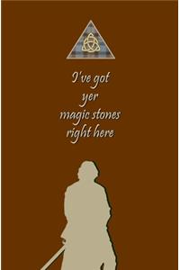 I've Got Yer Magic Stones Right Here