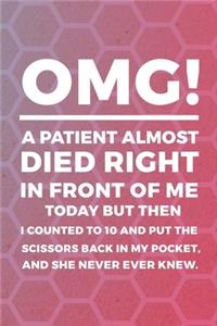 OMG! A Patient Almost Died Right In Front Of Me Today But Then I Counted To 10 And Put The Scissors Back In My Pocket, And She Never Ever Knew.