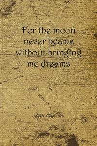 For The Moon Never Beams Without Bringing Me Dreams