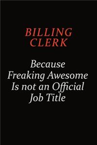 Billing Clerk Because Freaking Awesome Is Not An Official Job Title