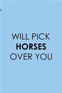 Will Pick Horses Over You