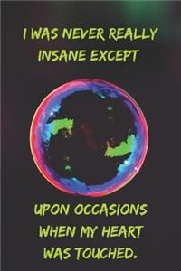 I was never really insane except upon occasions when my heart was touched.