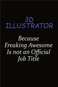 3D illustrator Because Freaking Awesome Is Not An Official Job Title: Career journal, notebook and writing journal for encouraging men, women and kids. A framework for building your career.