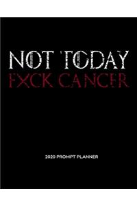 NOT TODAY Fxck Cancer