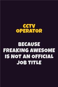 CCTV Operator Because Freaking Awesome is not An Official Job Title