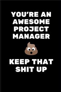 You're An Awesome Project Manager. Keep That Shit Up