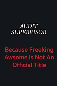 Audit Supervisor because freeking awsome is not an official title