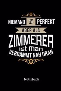 Niemand ist perfekt aber als Zimmerer ist man verdammt nah dran