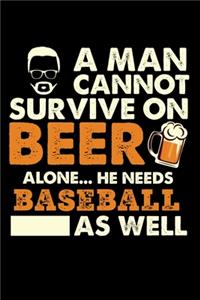 A Man Cannot Survive On Beer Alone He Needs Baseball As Well