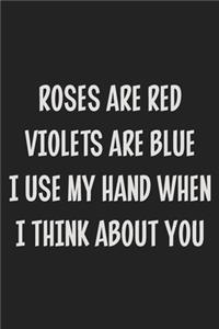 Roses Are Red Violets Are Blue I Use My Hand When I Think About You