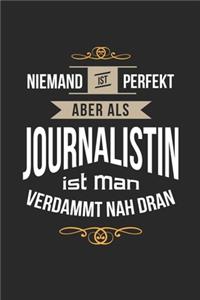 Niemand ist perfekt aber als Journalistin ist man verdammt nah dran