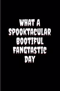 What A Spooktacular Bootiful Fangtastic Day