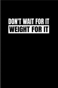 Don't Wait For It Weight for It
