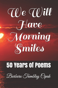 We Will Have Morning Smiles