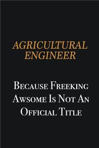 Agricultural Engineer because freeking awsome is not an official title