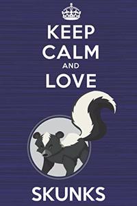 Keep Calm and Love Skunks