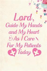 Lord Guide My Hands and My Heart As I Care For My Patients Today