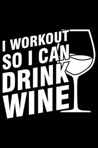 I Workout So I Can Drink Wine