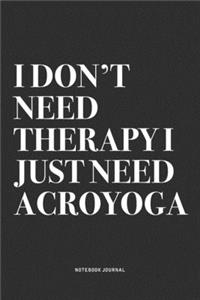 I Don't Need Therapy I Just Need Acroyoga