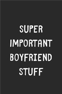 Super Important Boyfriend Stuff