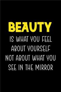 Beauty Is What You Feel About Yourself Not About What You See In the Mirror