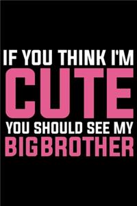 If You Think I'm Cute You Should See My Big Brother