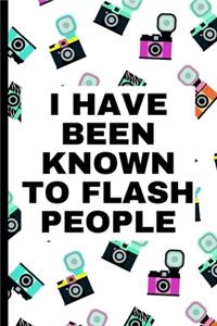 I Have Been Known To Flash People