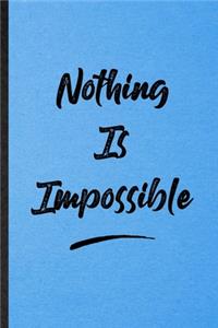 Nothing Is Impossible