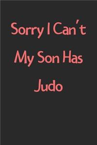 Sorry I Can't My Son Has Judo