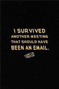 I Survived Another Meeting That Should Have Been An Email.