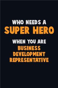 Who Need A SUPER HERO, When You Are Business Development Representative