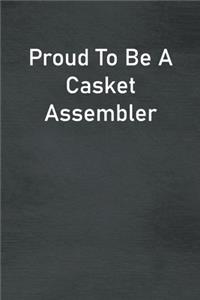 Proud To Be A Casket Assembler