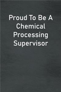 Proud To Be A Chemical Processing Supervisor