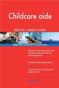 Childcare aide RED-HOT Career Guide; 2581 REAL Interview Questions