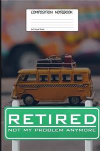 Retired Not My Problem Anymore