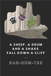 A Sheep, a Drum and a Snake Fall Down a Cliff ... Bah-Dum-Tss
