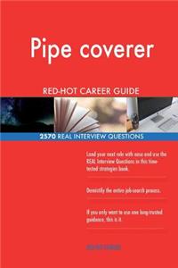 Pipe coverer RED-HOT Career Guide; 2570 REAL Interview Questions