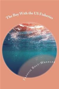 The Boy With the US Fisheries