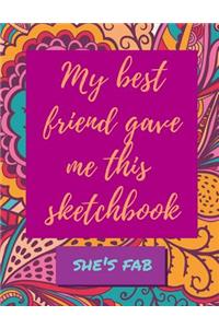 My Best Friend Gave Me This Sketchbook - She's Fab