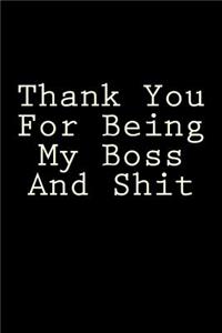 Thank You For Being My Boss And Shit