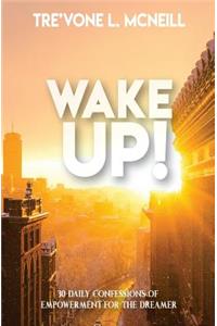 WAKE UP! 30 Daily Confessions of Empowerment for the Dreamer