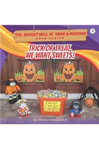 Trick or Treat, We Want Sweets!