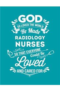 God So Loved the World He Made Radiology Nurses So That Everyone Could Be Loved and Cared for