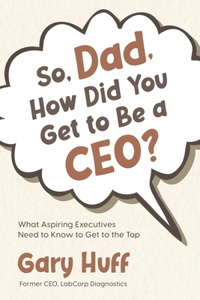 So, Dad, How Did You Get to Be a CEO?