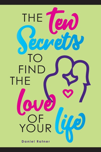 Ten Secrets To Find The Love Of your Life