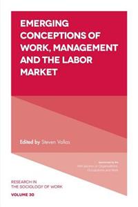 Emerging Conceptions of Work, Management and the Labor Market