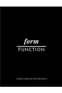 FORM OVER FUNCTION A Graph Work Pad For Architects