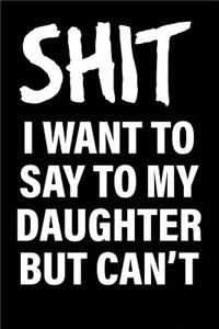 Shit I Want to Say to My Daughter But Can't
